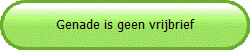 Genade is geen vrijbrief